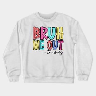 Bruh We Out Teachers Happy Last Day Of School Groovy Vintage Crewneck Sweatshirt